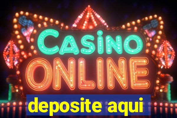 deposite aqui
